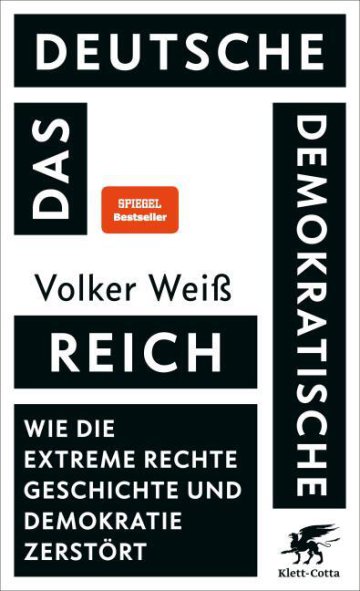 Volker Weiß
Das Deutsche Demokratische Reich
Wie die extreme Rechte Geschichte und Demokratie zerstört
Klett-Cotta