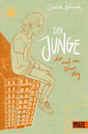 Sarah Naoura Der Junge der auf ein Haus stieg Beltz & Gelberg