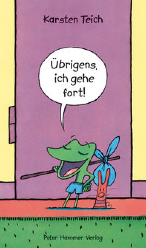 Übrigens, ich gehe fort