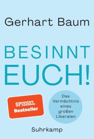 Gerhard Baum Besinnt euch Das Vermächtnis eines großen Liberalen
