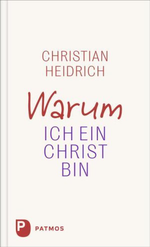 Christian Heidrich Warum ich ein Christ bin