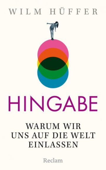 Wilm Hüffer
Hingabe
Warum wir uns auf die Welt einlassen