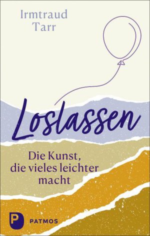 Loslassen - Die Kunst, die vieles leichter macht